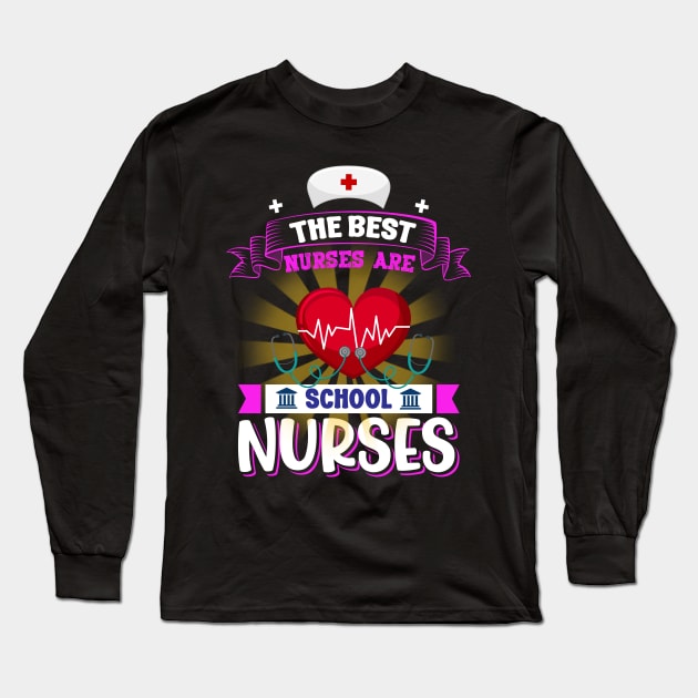 The Best Nurses Are School Nurses Long Sleeve T-Shirt by Printashopus